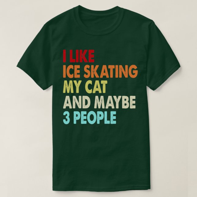 Camiseta I Like Ice skating My Cat And Maybe Three People I (Diseño del anverso)