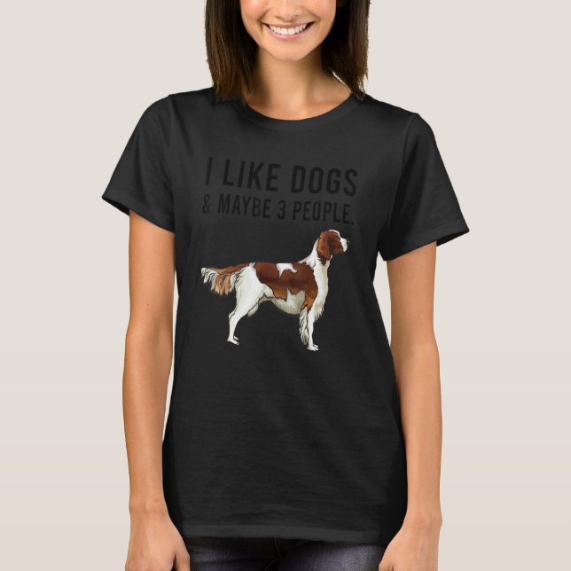 Camiseta I Like Irish Red White Setter Dogs And Maybe 3 Peo (Anverso)