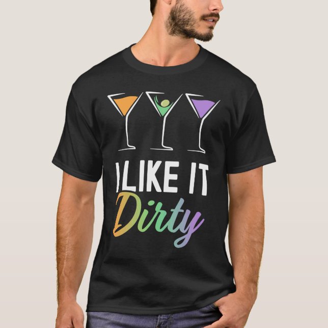 Camiseta I Like It Dirty  Dirty Martini Glass Drink Happy H (Anverso)