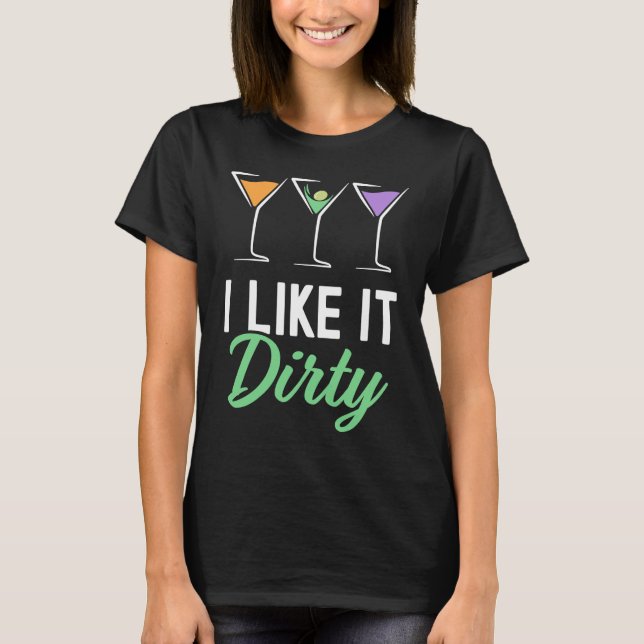 Camiseta I Like It Dirty  Dirty Martini Glass Drink Happy H (Anverso)