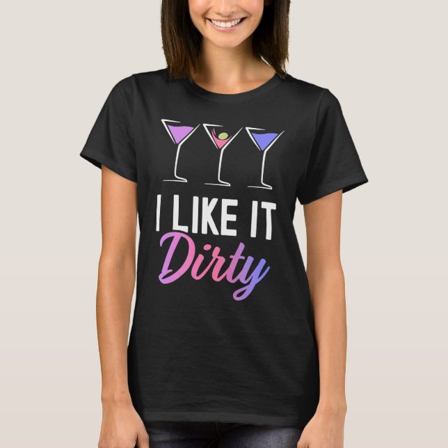 Camiseta I Like It Dirty  Dirty Martini Glass Drink Happy H (Anverso)