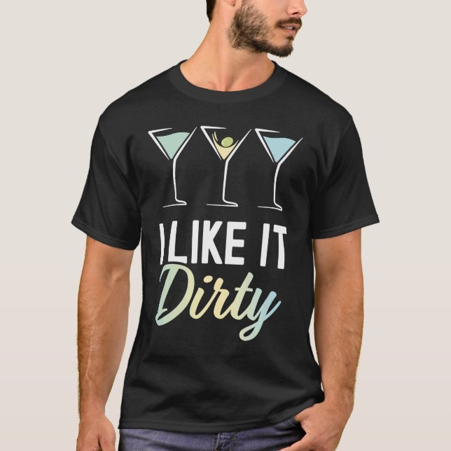 Camiseta I Like It Dirty  Dirty Martini Glass Drink Happy H (Anverso)