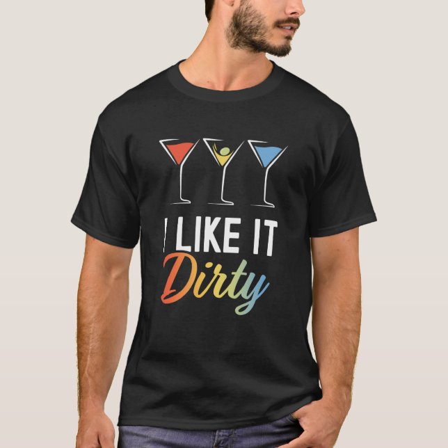 Camiseta I Like It Dirty Dirty Martini Glass Drink Happy Ho (Anverso)