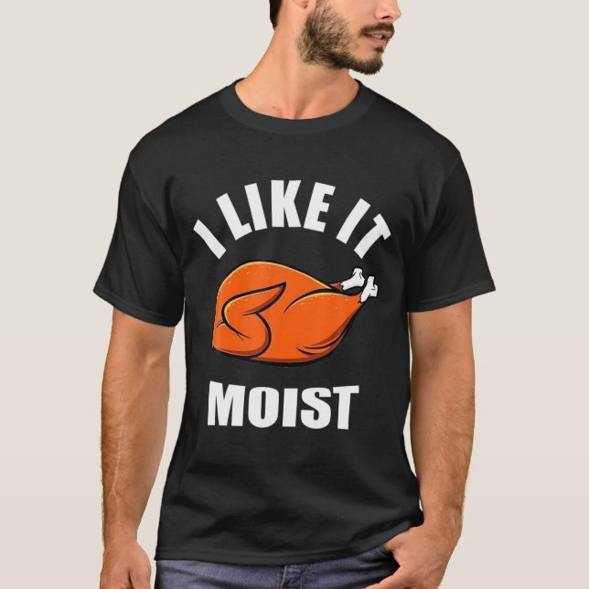 Camiseta I Like It Moist Funny Thanksgiving  (Anverso)
