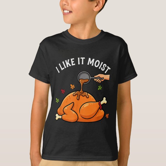 Camiseta I Like It Moist Funny Thanksgiving Turkey Design F (Anverso)