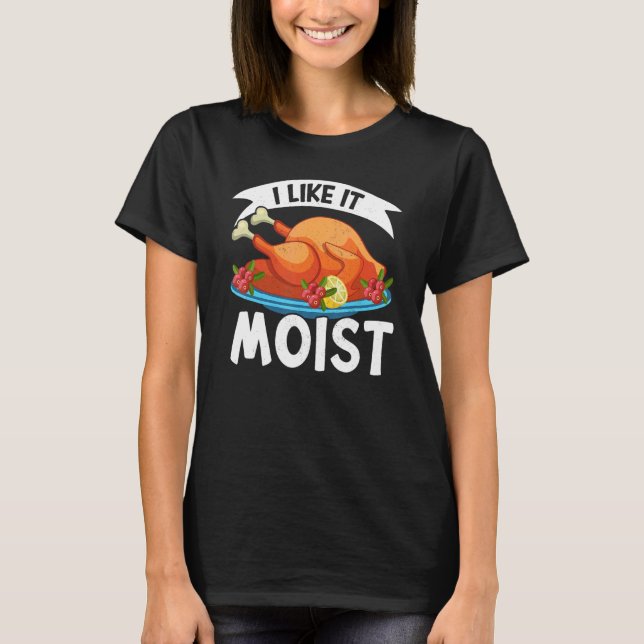 Camiseta I Like It Moist Thanks Giving  Thanksgiving 2 (Anverso)