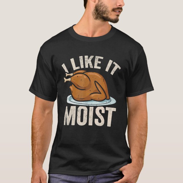 Camiseta I Like it Moist Thanksgiving Costume Leg Turkey Da (Anverso)