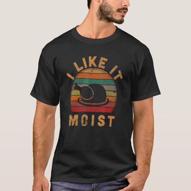 Camiseta I Like It Moist Thanksgiving Costume Turkey Day Le (Anverso)