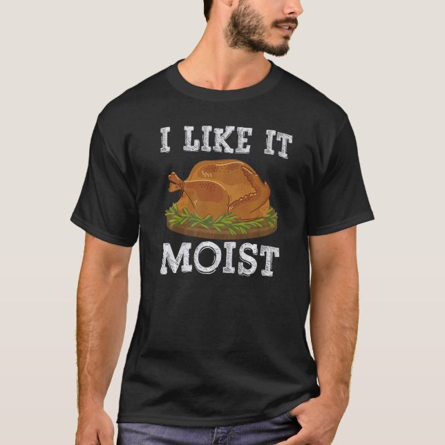 Camiseta I Like It Moist Thanksgiving Day Costume Love Turk (Anverso)