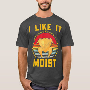 Camiseta I Like It Moist Turkey Day Mens Funny Thanksgiving