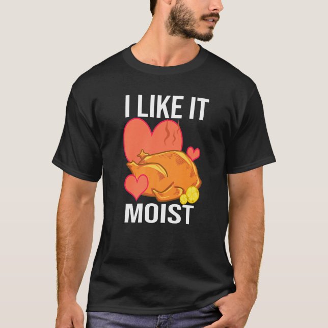 Camiseta I Like It Moist  Turkey day  Thanksgiving (Anverso)