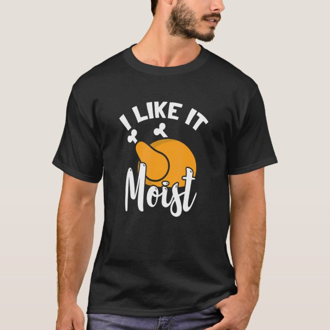 Camiseta I Like It Moist Turkey Thanksgiving Family Holiday (Anverso)