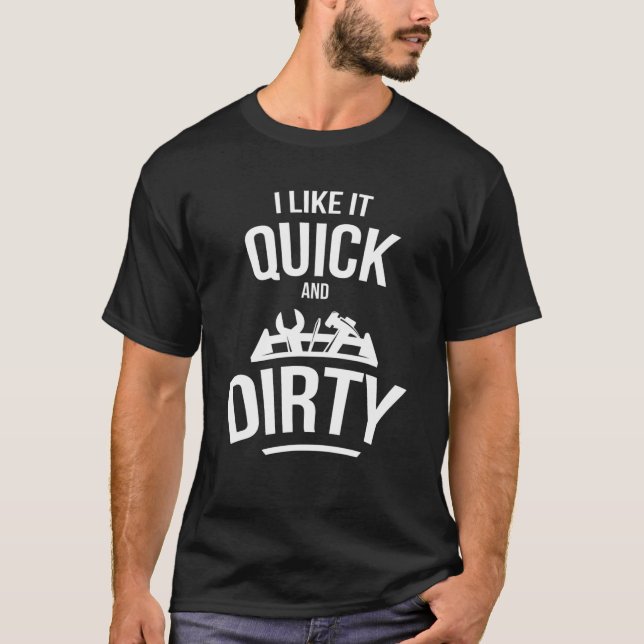 Camiseta I Like It Quick And Dirty Garage Funny Car Mechani (Anverso)