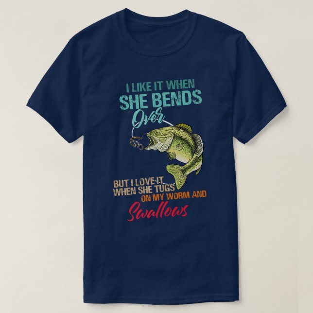 Camiseta I Like It When She Bends Over But Love It Worm And (Diseño del anverso)