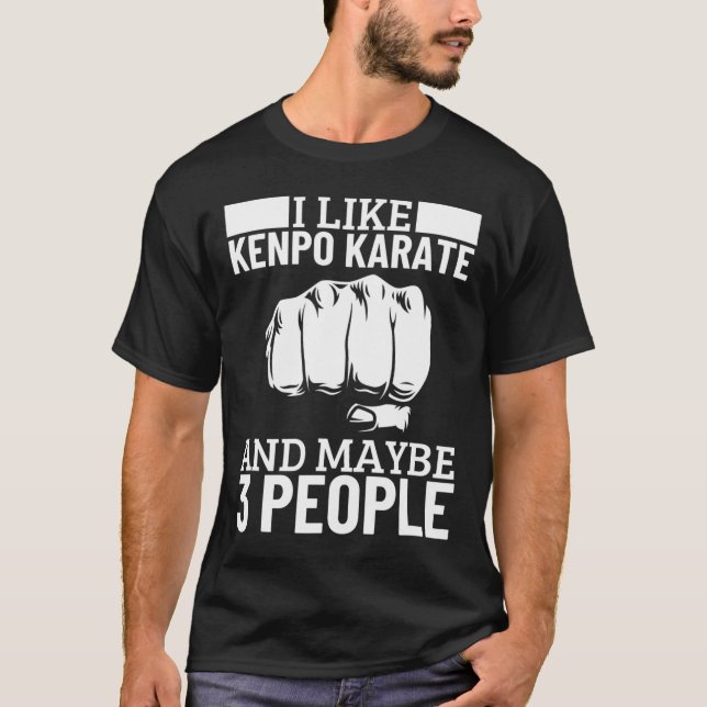 Camiseta I Like Kenpo Karate And Maybe 3 People Funny Ameri (Anverso)