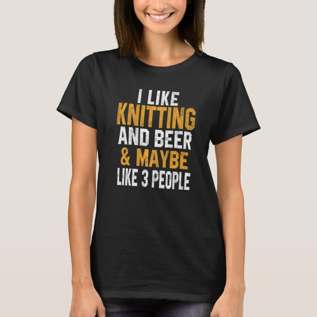 Camiseta I Like Knitting And Beer  Knitting  Knitter Mom (Anverso)