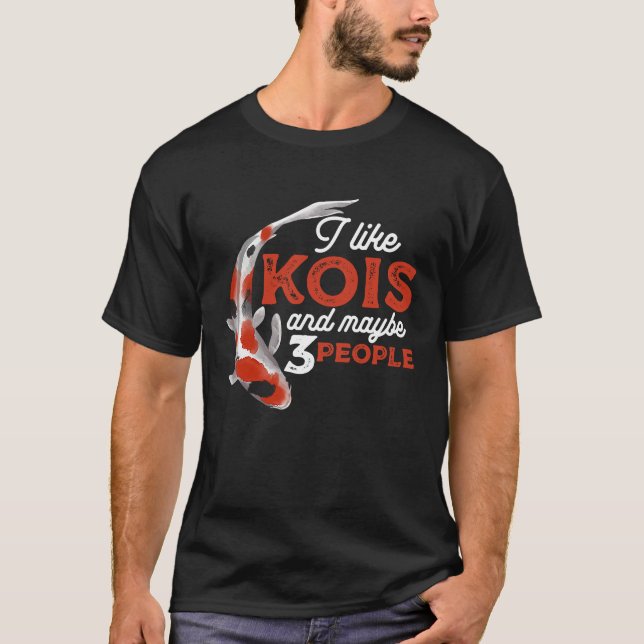 Camiseta I Like Kois And Maybe 3 People Japanese Carp Fishk (Anverso)