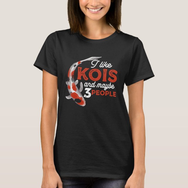 Camiseta I Like Kois And Maybe 3 People Japanese Carp Fishk (Anverso)