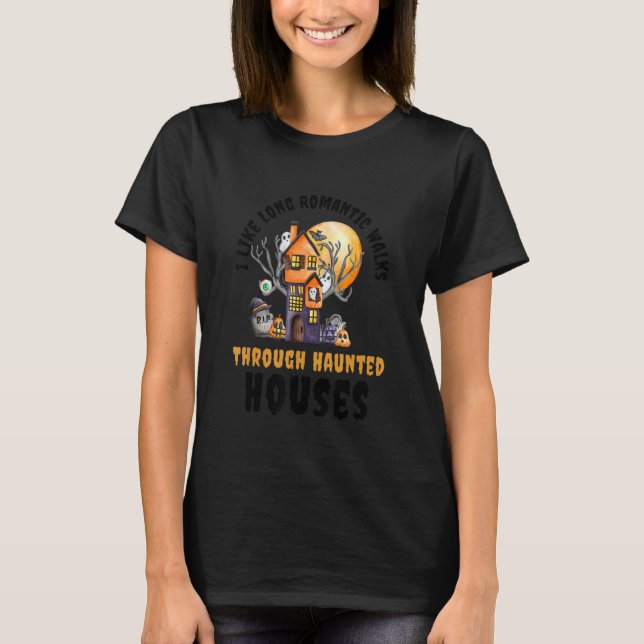 Camiseta I Like Long Romantic Walks Through Haunted Houses  (Anverso)