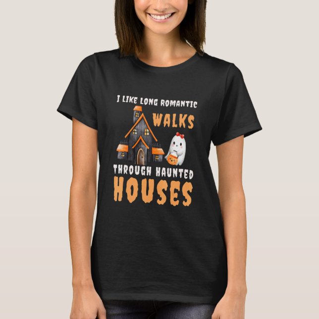 Camiseta I Like Long Romantic Walks Through Haunted Houses  (Anverso)