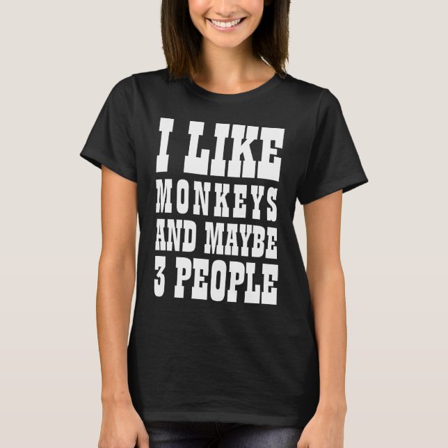 Camiseta I LIKE MONKEYS AND MAYBE 3 PEOPLE (Anverso)