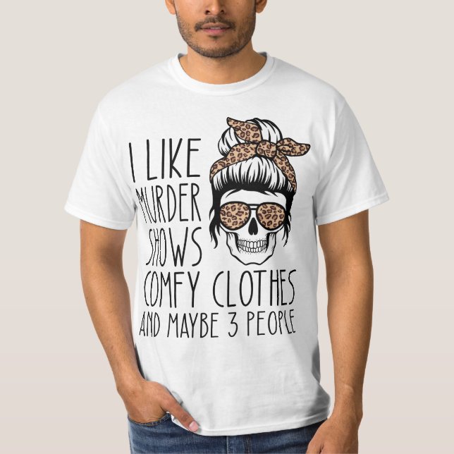 Camiseta I Like Murder Shows Comfy Clothes 567n8d Maybe 3 P (Anverso)