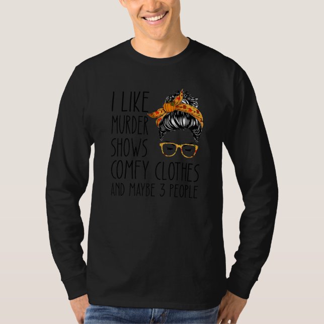Camiseta I like murder shows comfy clothes and maybe 3 peop (Anverso)
