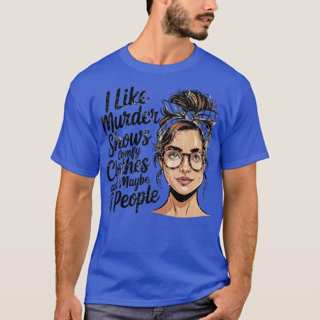 Camiseta I Like Murder Shows Comfy Clothes And Maybe 3 Peop (Anverso)