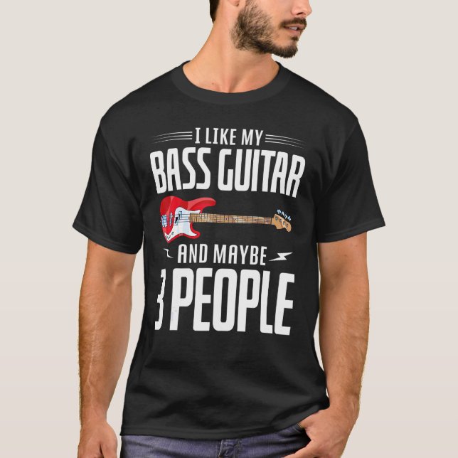 Camiseta I Like My Bass Guitar And Maybe 3 People Bass Guit (Anverso)