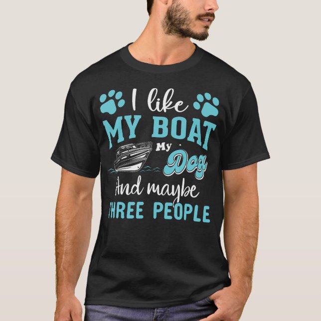 Camiseta I Like My Boat My Dog And Maybe Three People (Anverso)