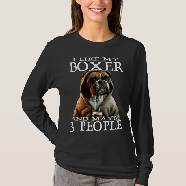 Camiseta I Like My Boxer And Maybe 3 People Dog  Boxer (Anverso)