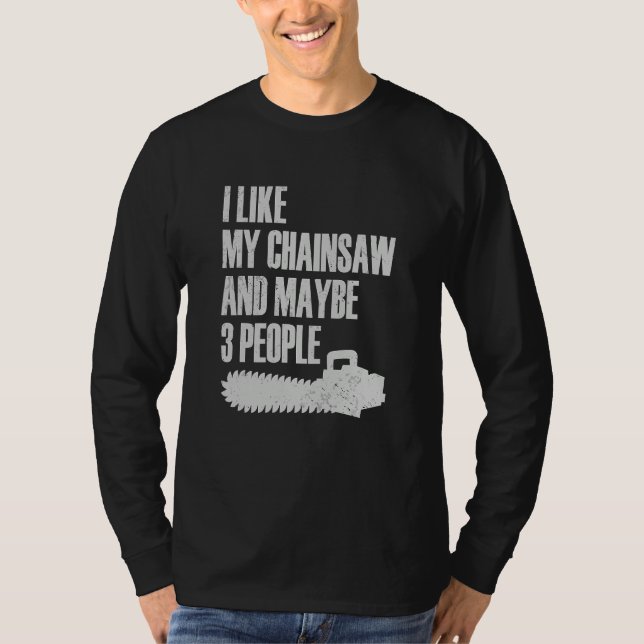 Camiseta I Like My Chainsaw And Maybe 3 People Lumberjack A (Anverso)