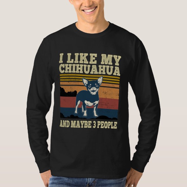 Camiseta I Like My Chihuahua and Maybe 3 People  Dog (Anverso)