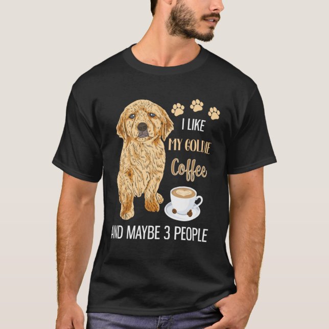 Camiseta I Like My Goldie Coffee & Maybe 3 People (Anverso)