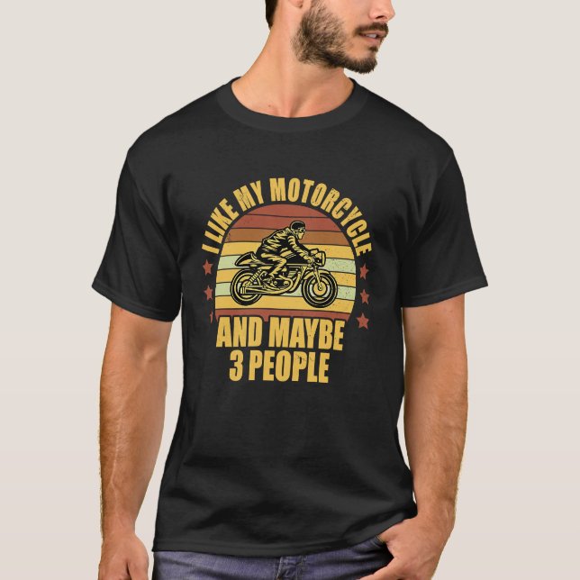 Camiseta I Like My Motorcycle And Maybe 3 People Motorcycle (Anverso)
