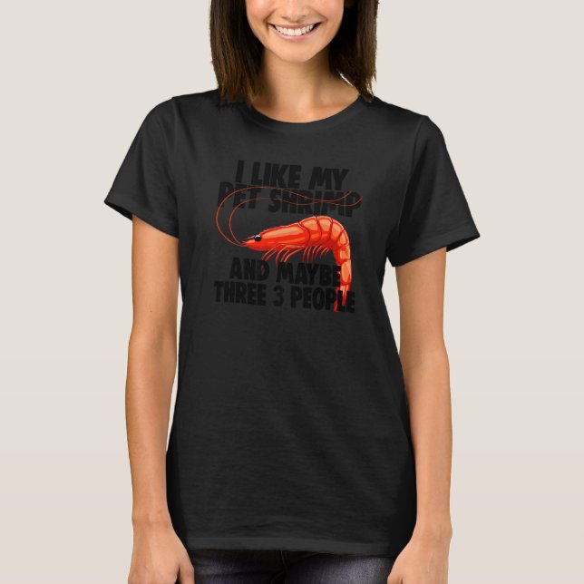 Camiseta I Like My Pet Shrimp Maybe 3 People  Prawn Foodie  (Anverso)