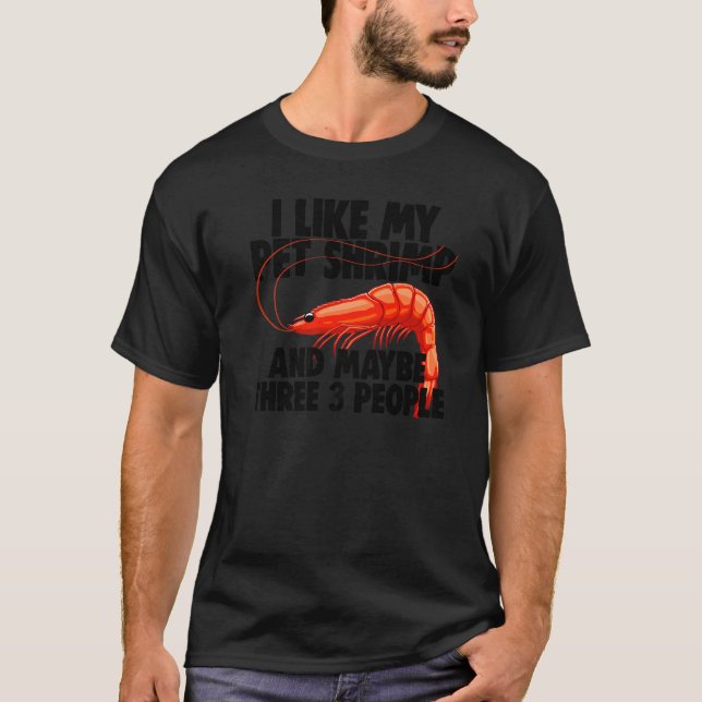 Camiseta I Like My Pet Shrimp Maybe 3 People  Prawn Foodie  (Anverso)