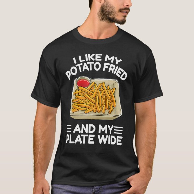Camiseta I Like My Potato Friend French Fries  Fry Day (Anverso)