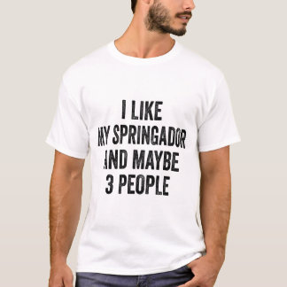 Camiseta I Like my Springador And Maybe 3 People