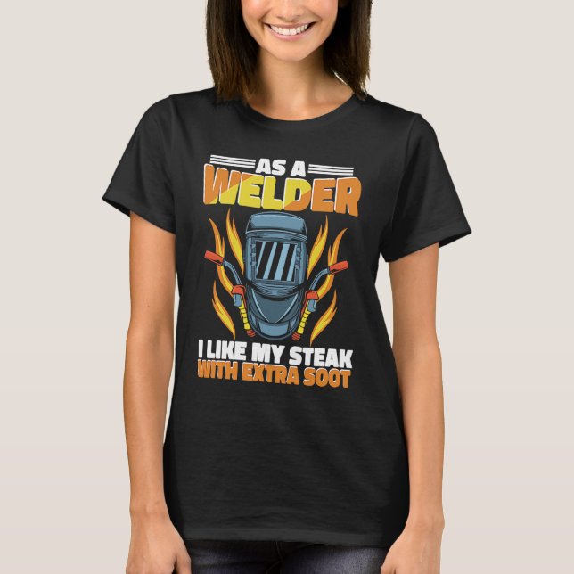 Camiseta I like my Steak with extra soot Weld Worker Welder (Anverso)