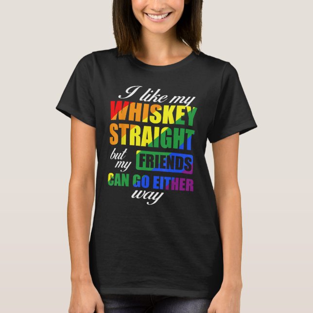Camiseta I Like My Whiskey Straight But My Friends Can Go E (Anverso)