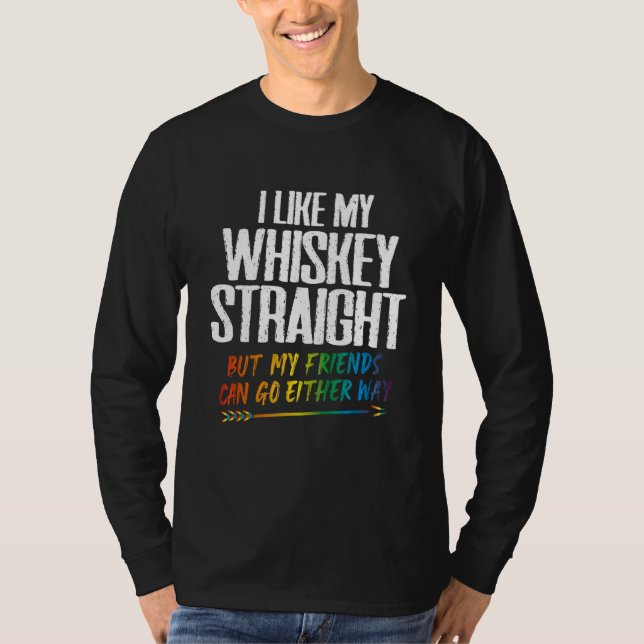 Camiseta I Like My Whiskey Straight But My Friends Can Go E (Anverso)