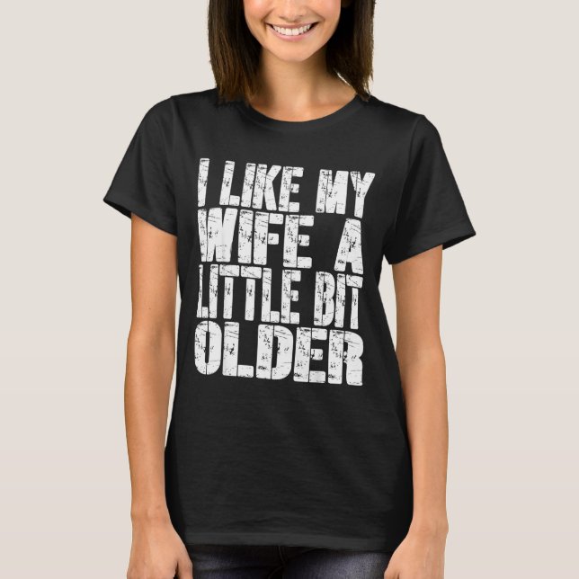 Camiseta I Like My Wife A Little Bit Older Funny Saying Wom (Anverso)