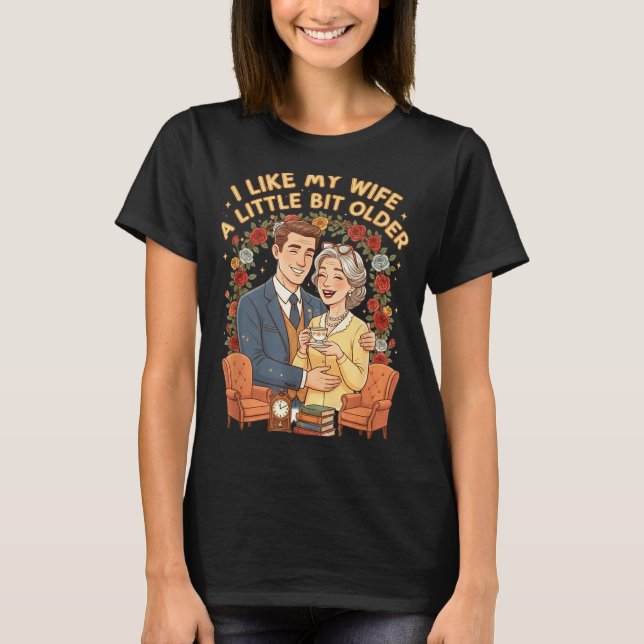 Camiseta I Like My Wife A Little Bit Older Funny Saying Wom (Anverso)