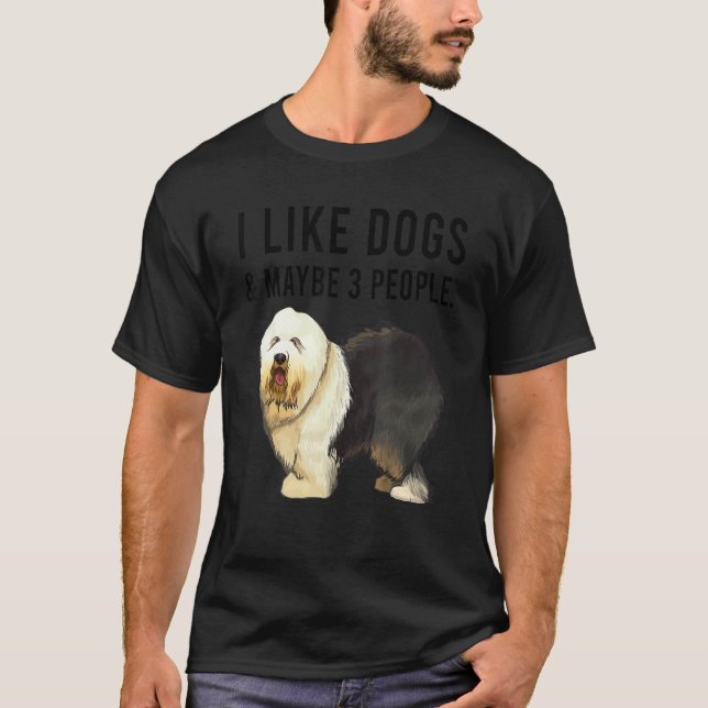 Camiseta I Like Old English Sheepdog Dogs And Maybe 3 Peopl (Anverso)