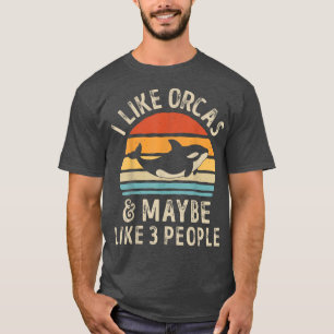 Camiseta I Like Orcas and Maybe 3 People Orca Killer Whale