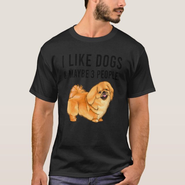 Camiseta I Like Pekingese Dogs And Maybe 3 People (Anverso)