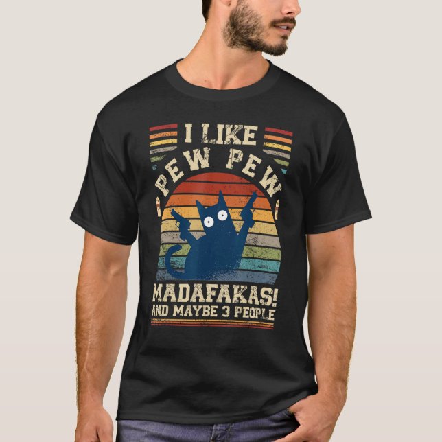 Camiseta I Like Pew Pew Madafakas And Maybe 3 People  Cats (Anverso)