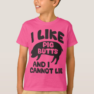 Camiseta I Like Pig Butts And I Cannot Lie