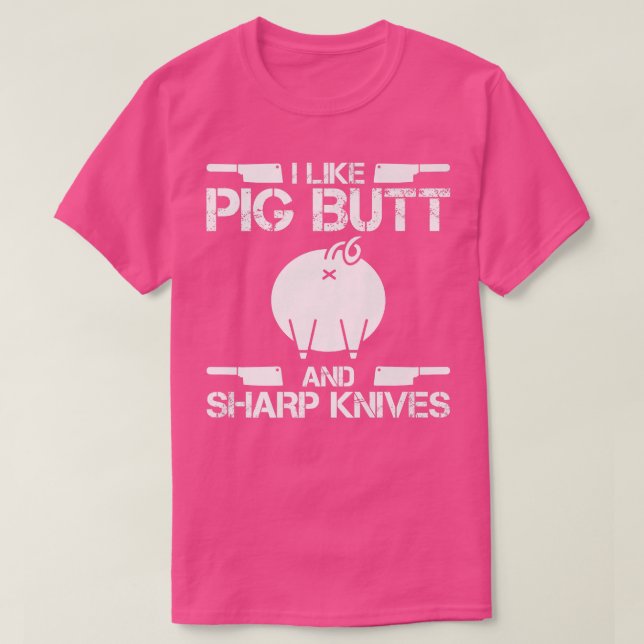 Camiseta I Like Pig Butts And Sharp Knives Butcher Butchery (Diseño del anverso)